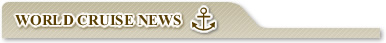 WORLD CRUISE NEWS